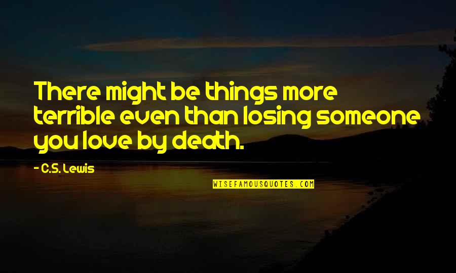 Friendships Becoming Relationships Quotes By C.S. Lewis: There might be things more terrible even than