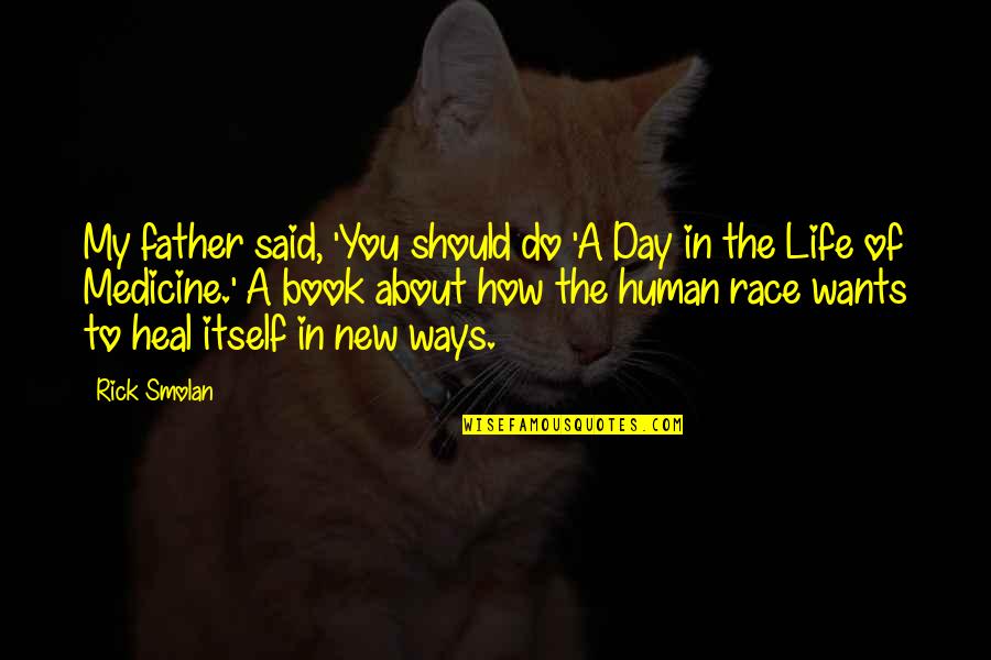 Friendships Before Relationships Quotes By Rick Smolan: My father said, 'You should do 'A Day