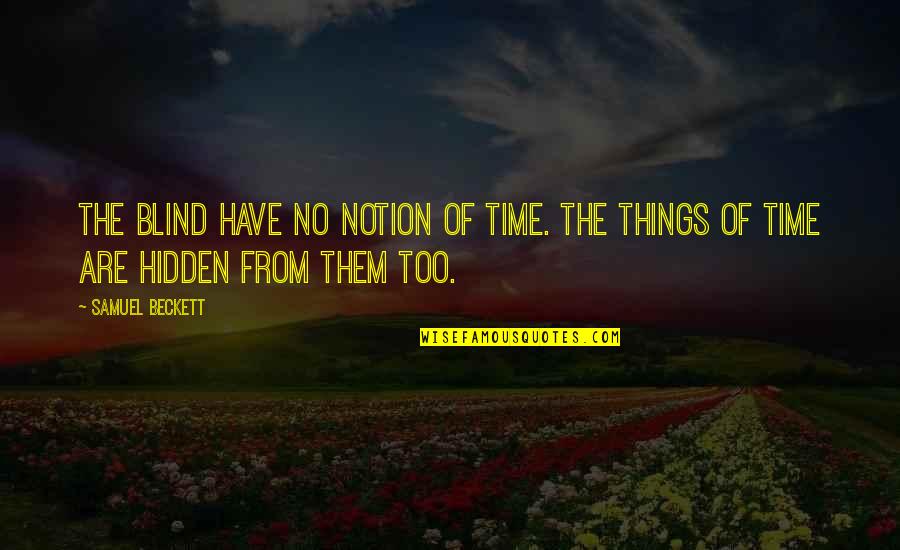 Friendships Before Relationships Quotes By Samuel Beckett: The blind have no notion of time. The