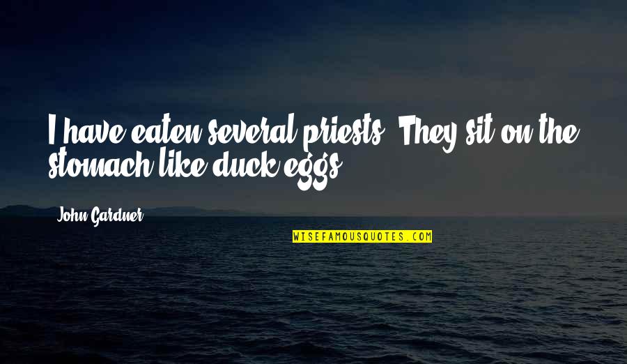 Friendships Being Broken Quotes By John Gardner: I have eaten several priests. They sit on