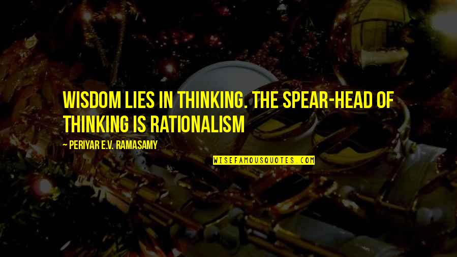 Friendships Changing For The Worst Quotes By Periyar E.V. Ramasamy: Wisdom lies in thinking. The spear-head of thinking