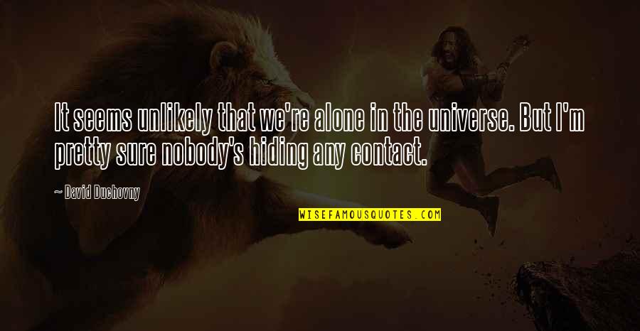 Friendships Famous Quotes By David Duchovny: It seems unlikely that we're alone in the Friendships Famous Quotes By David Duchovny: It seems unlikely that we're alone in the