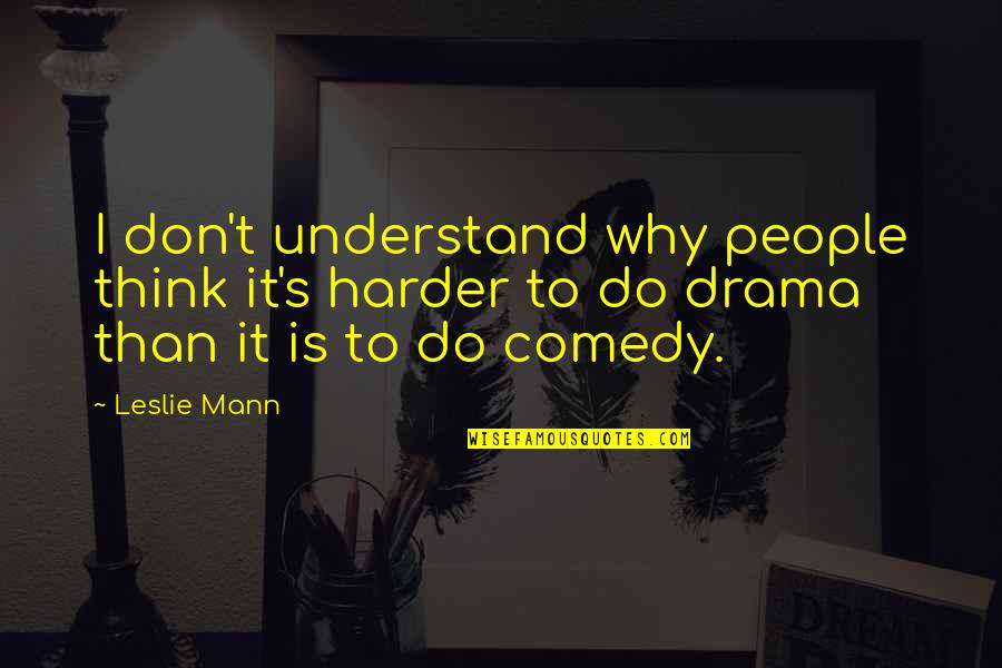 Friendships Gone Bad Quotes By Leslie Mann: I don't understand why people think it's harder