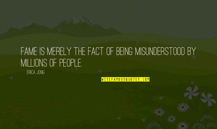 Friendships Gone Wrong Quotes By Erica Jong: Fame is merely the fact of being misunderstood