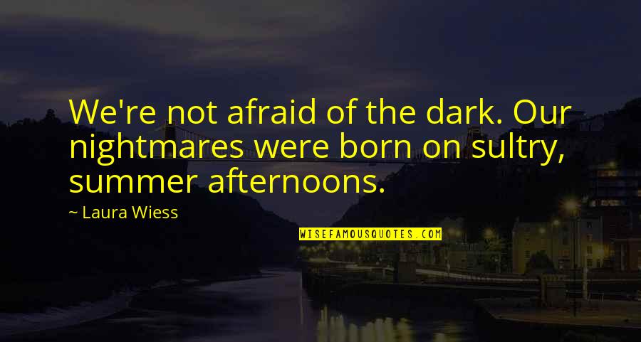 Friendships Never Ending Quotes By Laura Wiess: We're not afraid of the dark. Our nightmares
