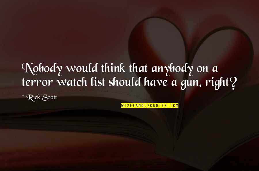 Friendships Not Lasting Forever Quotes By Rick Scott: Nobody would think that anybody on a terror