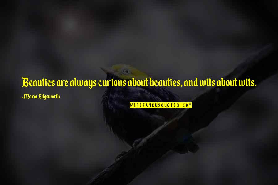 Friendships Not Lasting Quotes By Maria Edgeworth: Beauties are always curious about beauties, and wits Friendships Not Lasting Quotes By Maria Edgeworth: Beauties are always curious about beauties, and wits