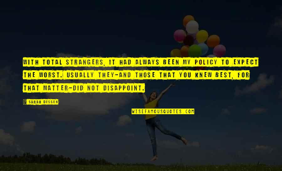 Friendships Not Lasting Quotes By Sarah Dessen: With total strangers, it had always been my Friendships Not Lasting Quotes By Sarah Dessen: With total strangers, it had always been my