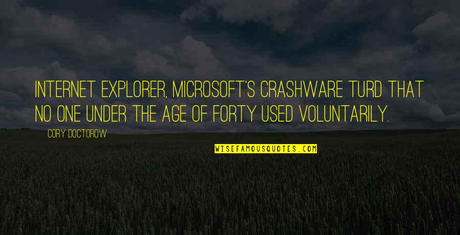 Friendships That Last Forever Quotes By Cory Doctorow: Internet Explorer, Microsoft's crashware turd that no one Friendships That Last Forever Quotes By Cory Doctorow: Internet Explorer, Microsoft's crashware turd that no one
