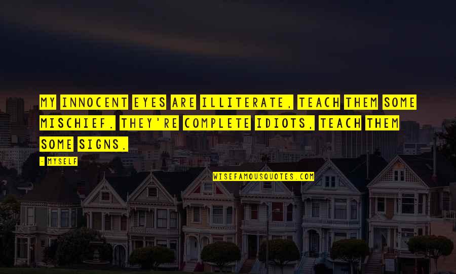 Friendships That Last Forever Quotes By Myself: My innocent eyes are illiterate, teach them some Friendships That Last Forever Quotes By Myself: My innocent eyes are illiterate, teach them some