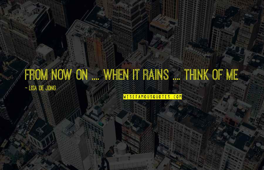 Friendships That Will Last Forever Quotes By Lisa De Jong: From now on .... When it rains ....