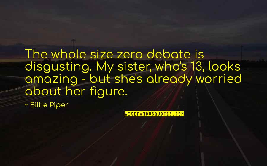 Friendships Turning Into Relationships Quotes By Billie Piper: The whole size zero debate is disgusting. My