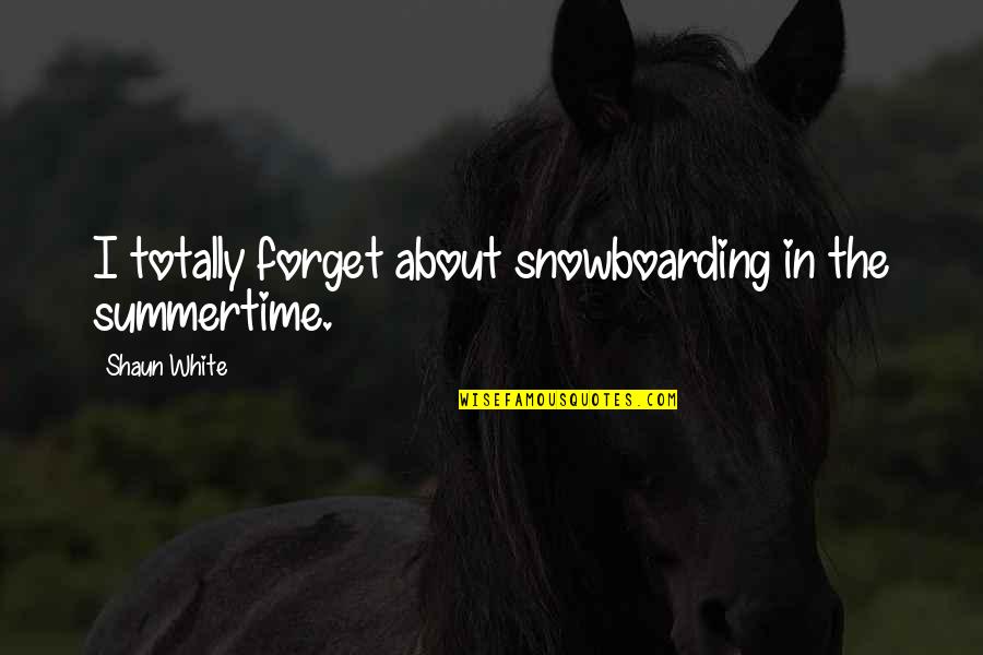 Friendster Quotes And Quotes By Shaun White: I totally forget about snowboarding in the summertime.