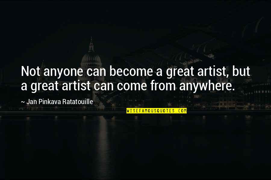 Friendster Quotes By Jan Pinkava Ratatouille: Not anyone can become a great artist, but