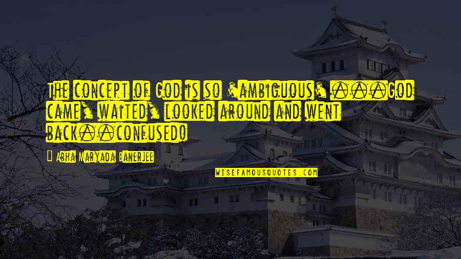 Friendzone Quotes By Abha Maryada Banerjee: The concept of God is so 'ambiguous' ...God