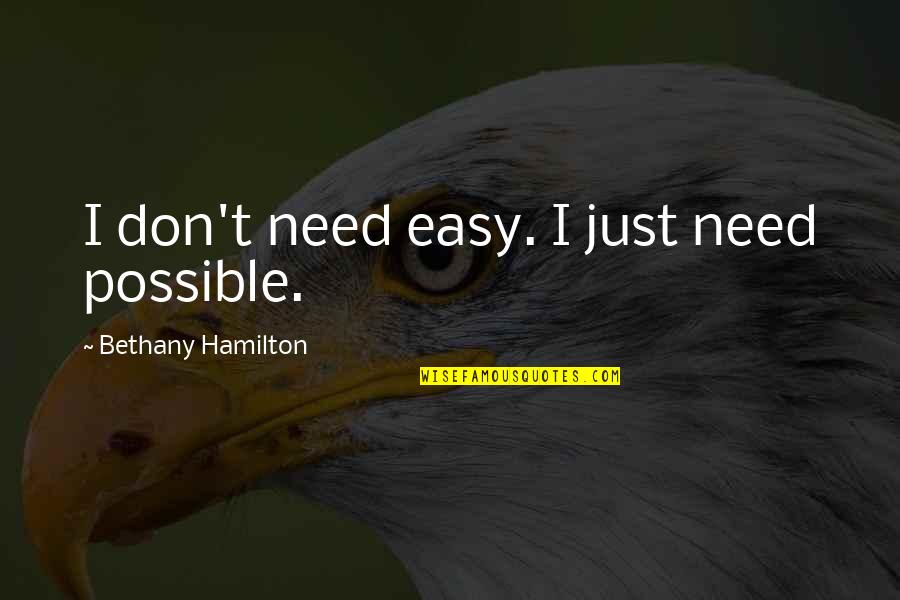 Friendzone Quotes By Bethany Hamilton: I don't need easy. I just need possible.