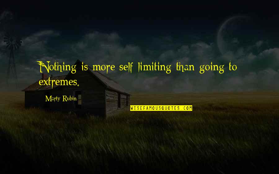 Friendzoned Quotes By Marty Rubin: Nothing is more self-limiting than going to extremes.