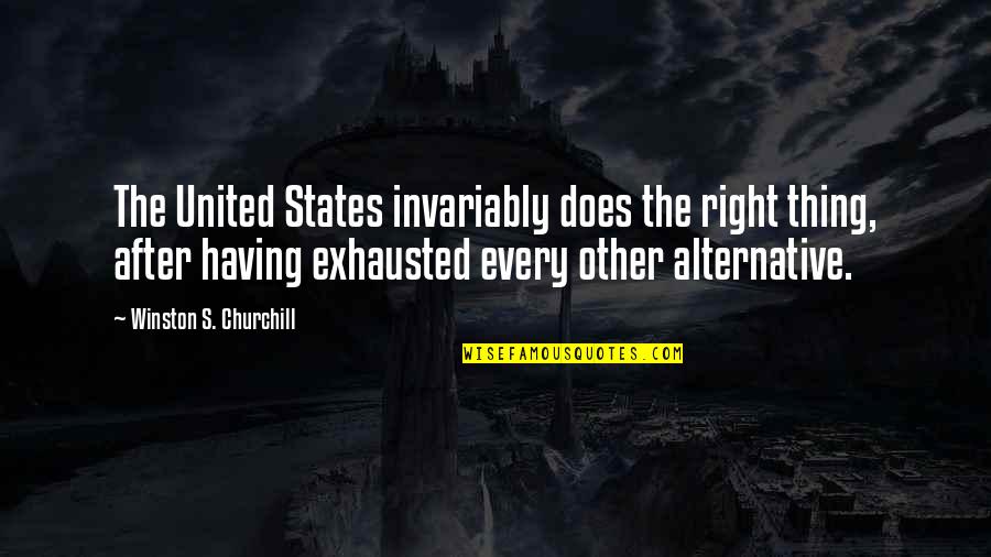 Friendzoned Quotes By Winston S. Churchill: The United States invariably does the right thing,