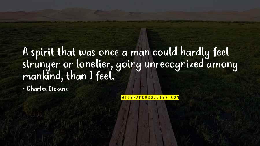 Friendzoning Quotes By Charles Dickens: A spirit that was once a man could
