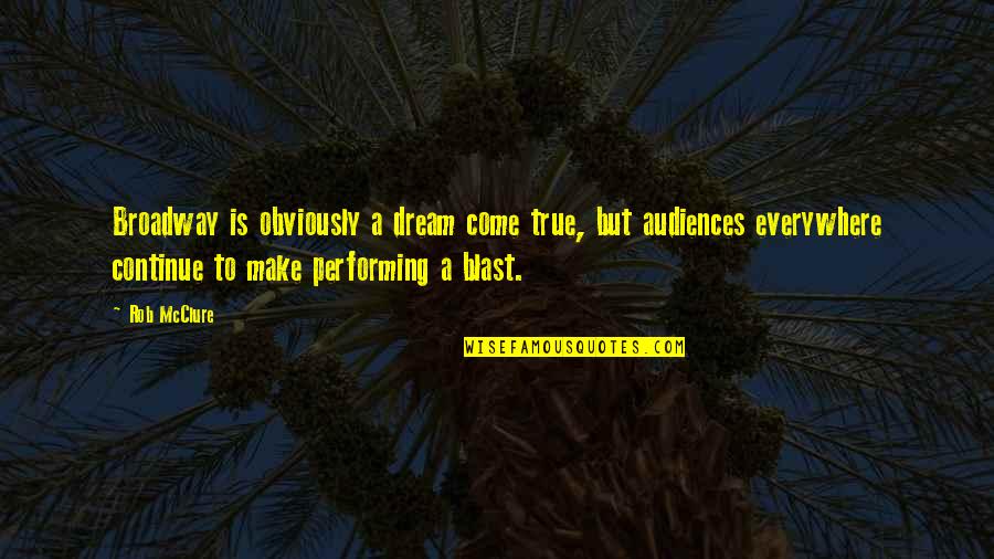Frienships Quotes By Rob McClure: Broadway is obviously a dream come true, but