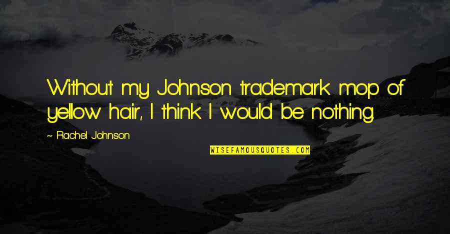 Friesacher Anif Quotes By Rachel Johnson: Without my Johnson trademark mop of yellow hair,