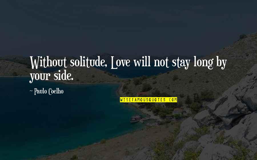 Friesacher Heuriger Quotes By Paulo Coelho: Without solitude, Love will not stay long by