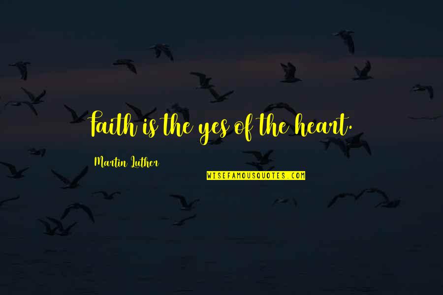 Friesenpress Quotes By Martin Luther: Faith is the yes of the heart. Friesenpress Quotes By Martin Luther: Faith is the yes of the heart.