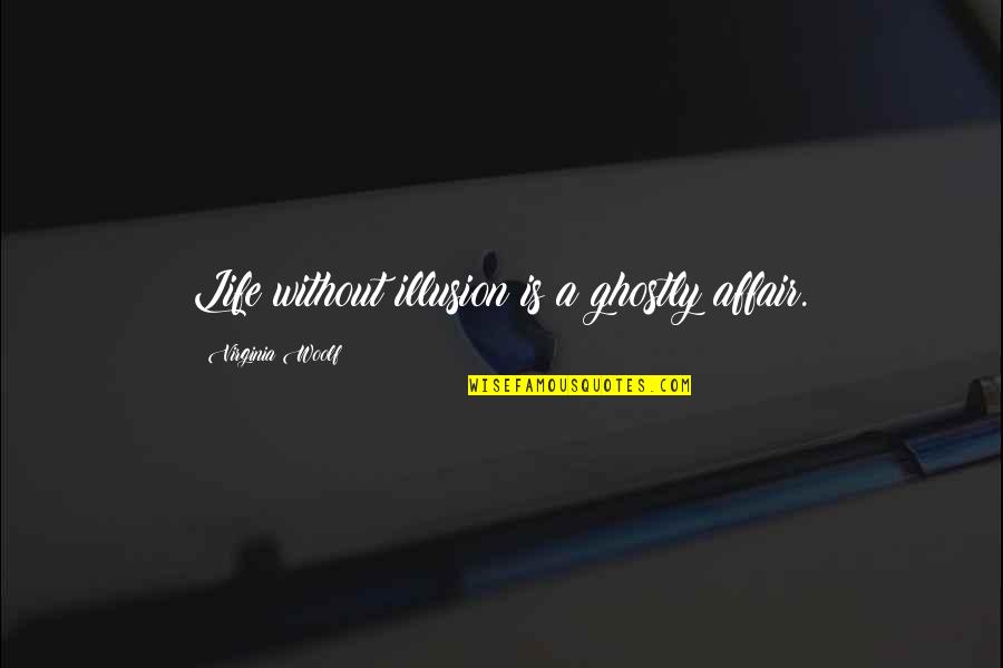 Friesenpress Quotes By Virginia Woolf: Life without illusion is a ghostly affair. Friesenpress Quotes By Virginia Woolf: Life without illusion is a ghostly affair.