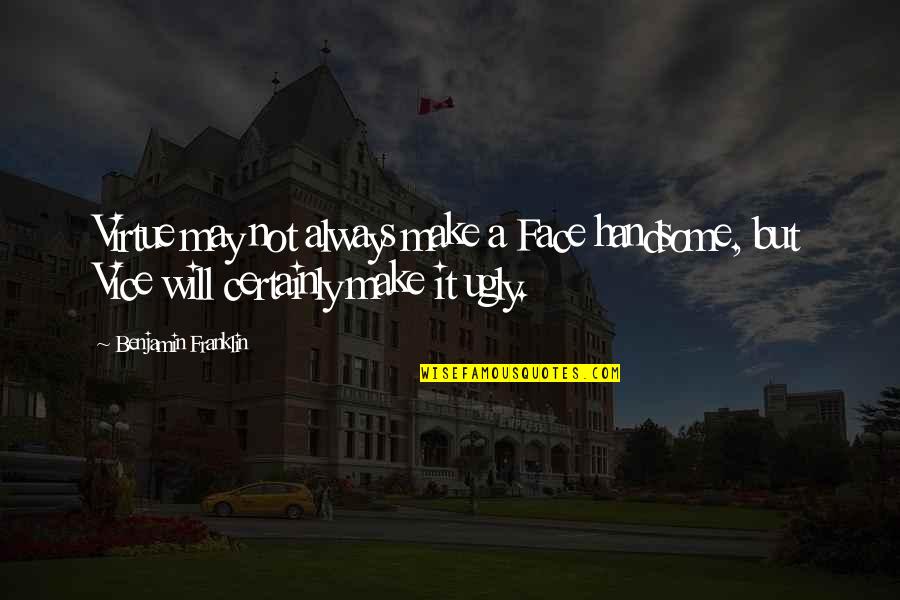 Friesian Quotes By Benjamin Franklin: Virtue may not always make a Face handsome, Friesian Quotes By Benjamin Franklin: Virtue may not always make a Face handsome,