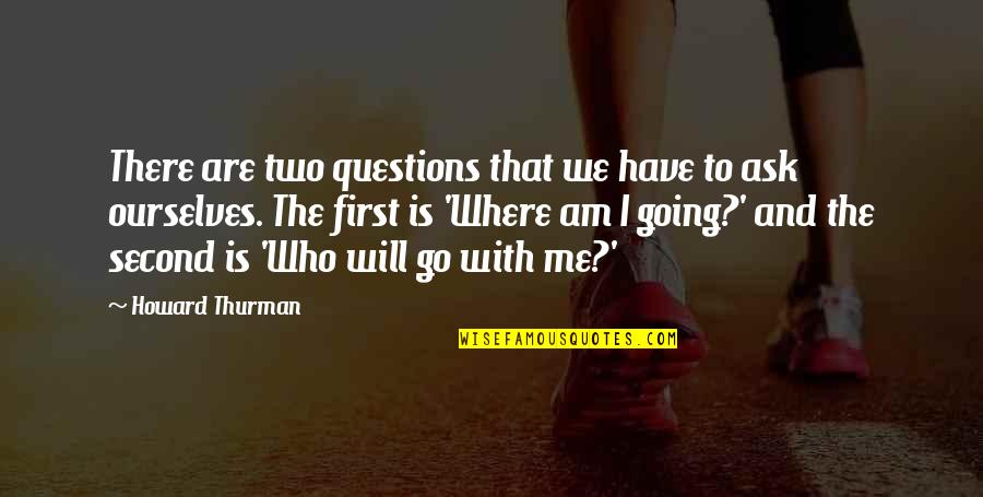 Friesian Quotes By Howard Thurman: There are two questions that we have to Friesian Quotes By Howard Thurman: There are two questions that we have to