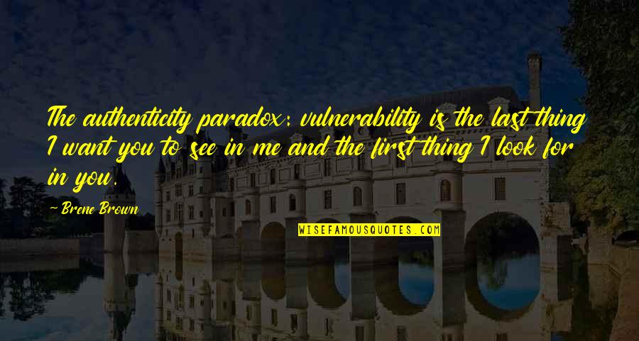 Friesinger Hotel Quotes By Brene Brown: The authenticity paradox: vulnerability is the last thing
