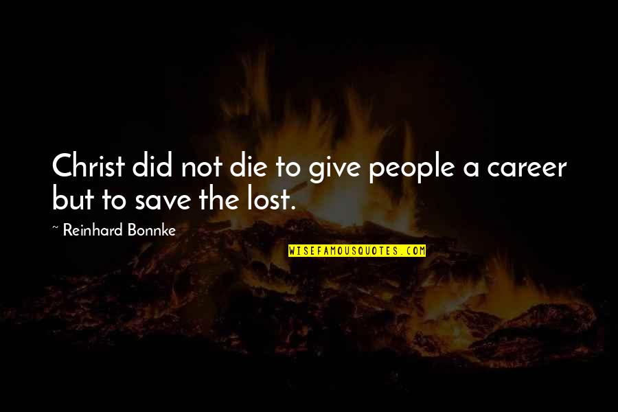Friesinger Motorsports Quotes By Reinhard Bonnke: Christ did not die to give people a