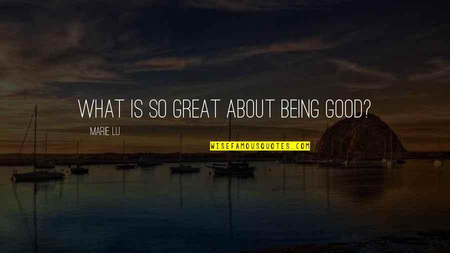 Friesingers Candy Quotes By Marie Lu: What is so great about being good?
