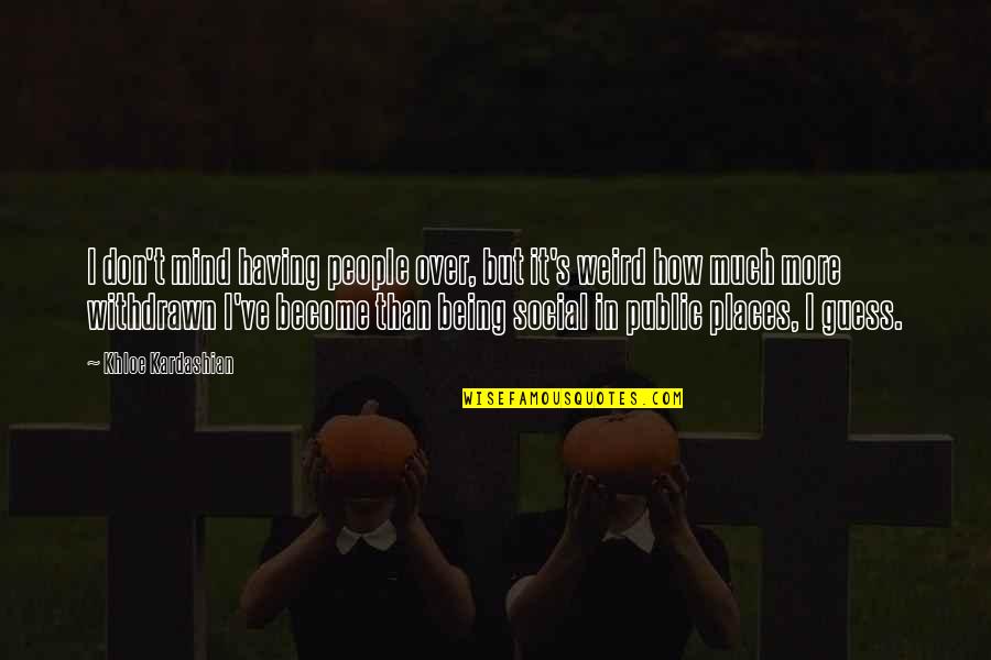 Friess Associates Quotes By Khloe Kardashian: I don't mind having people over, but it's Friess Associates Quotes By Khloe Kardashian: I don't mind having people over, but it's