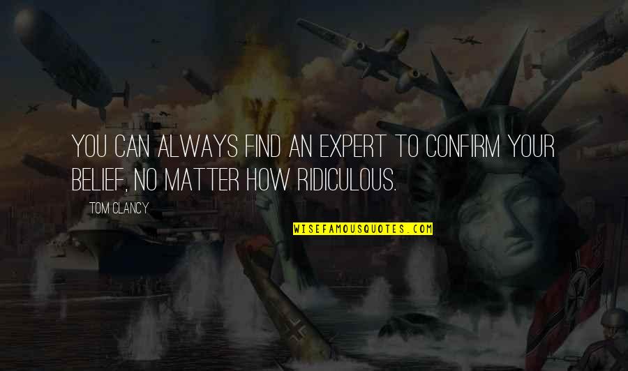 Friessnegger Quotes By Tom Clancy: You can always find an expert to confirm