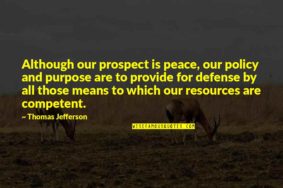 Friestad Auto Quotes By Thomas Jefferson: Although our prospect is peace, our policy and