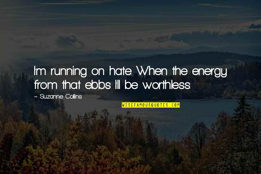 Frieze Weaves Quotes By Suzanne Collins: I'm running on hate. When the energy from Frieze Weaves Quotes By Suzanne Collins: I'm running on hate. When the energy from