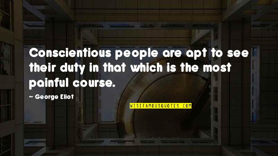 Friezes For Buildings Quotes By George Eliot: Conscientious people are apt to see their duty Friezes For Buildings Quotes By George Eliot: Conscientious people are apt to see their duty
