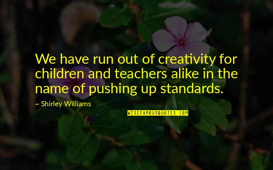 Frig Quotes By Shirley Williams: We have run out of creativity for children