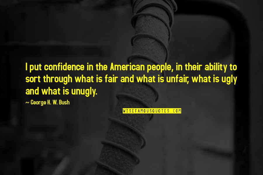 Frigates Quotes By George H. W. Bush: I put confidence in the American people, in Frigates Quotes By George H. W. Bush: I put confidence in the American people, in
