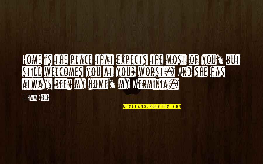 Friger Quotes By Emm Cole: Home is the place that expects the most Friger Quotes By Emm Cole: Home is the place that expects the most