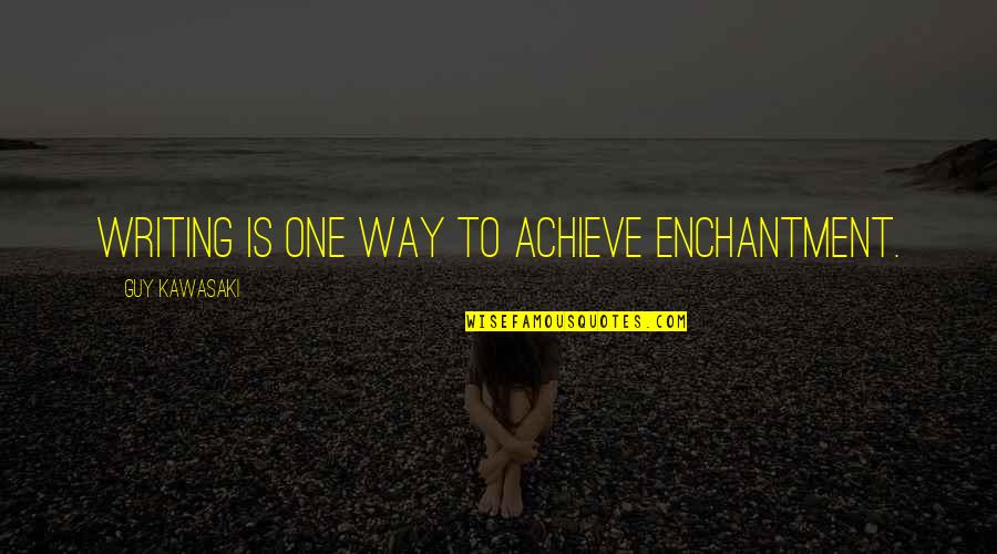 Frigg Quotes By Guy Kawasaki: Writing is one way to achieve enchantment.