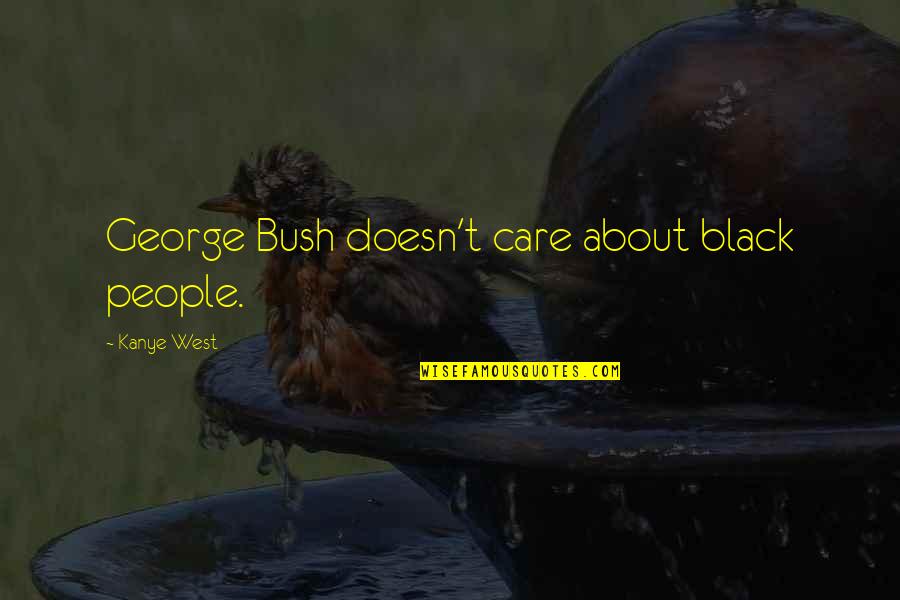 Frighented Quotes By Kanye West: George Bush doesn't care about black people.