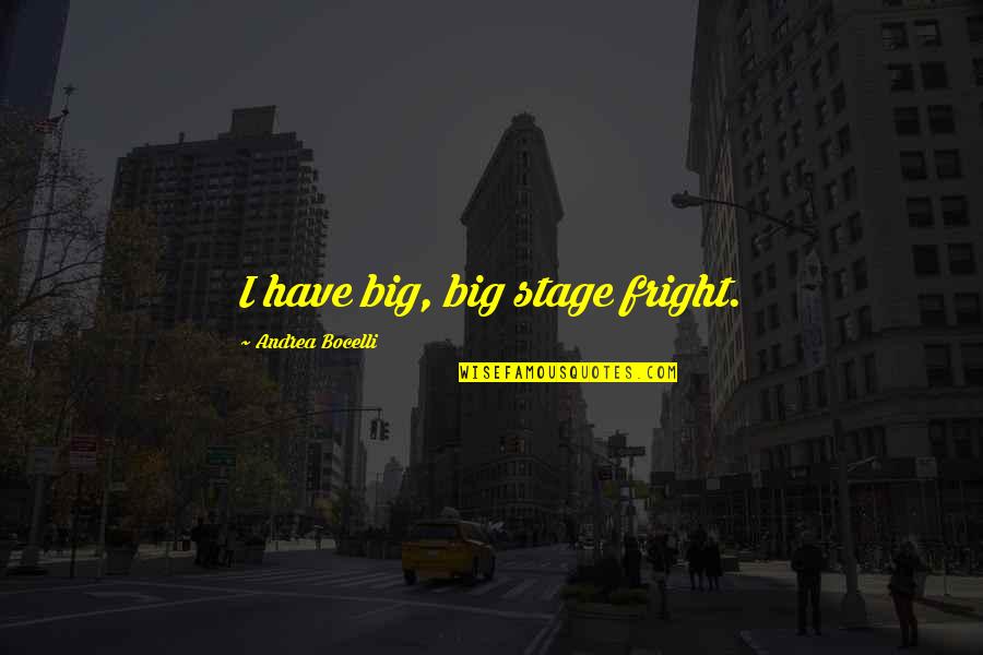 Fright Quotes By Andrea Bocelli: I have big, big stage fright.