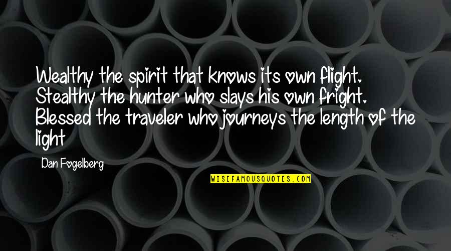 Fright Quotes By Dan Fogelberg: Wealthy the spirit that knows its own flight.