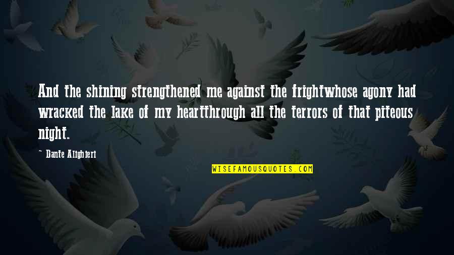 Fright Quotes By Dante Alighieri: And the shining strengthened me against the frightwhose