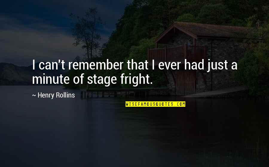 Fright Quotes By Henry Rollins: I can't remember that I ever had just