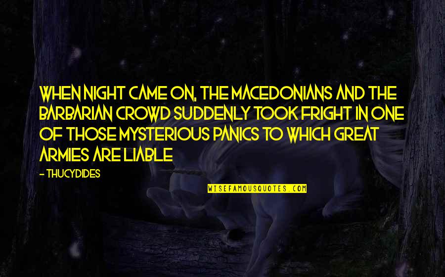 Fright Quotes By Thucydides: When night came on, the Macedonians and the