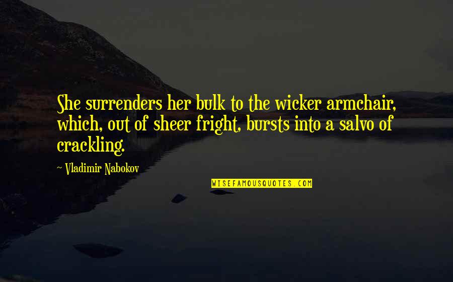 Fright Quotes By Vladimir Nabokov: She surrenders her bulk to the wicker armchair,