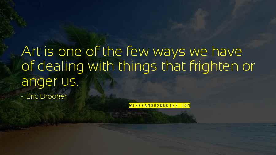 Frighten Quotes By Eric Drooker: Art is one of the few ways we